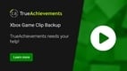 Xbox game clip removal - TrueAchievements needs your help